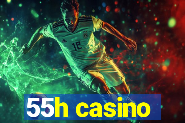 55h casino